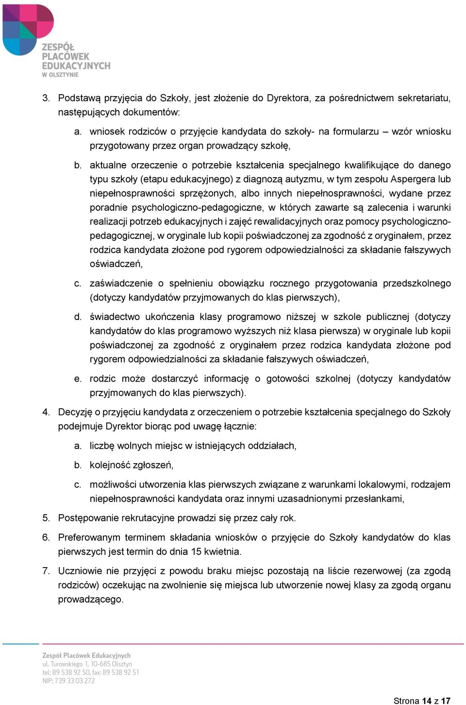 aktualne orzeczenie o potrzebie kształcenia specjalnego kwalifikujące do danego typu szkoły (etapu edukacyjnego) z diagnozą autyzmu, w tym zespołu Aspergera lub niepełnosprawności sprzężonych, albo