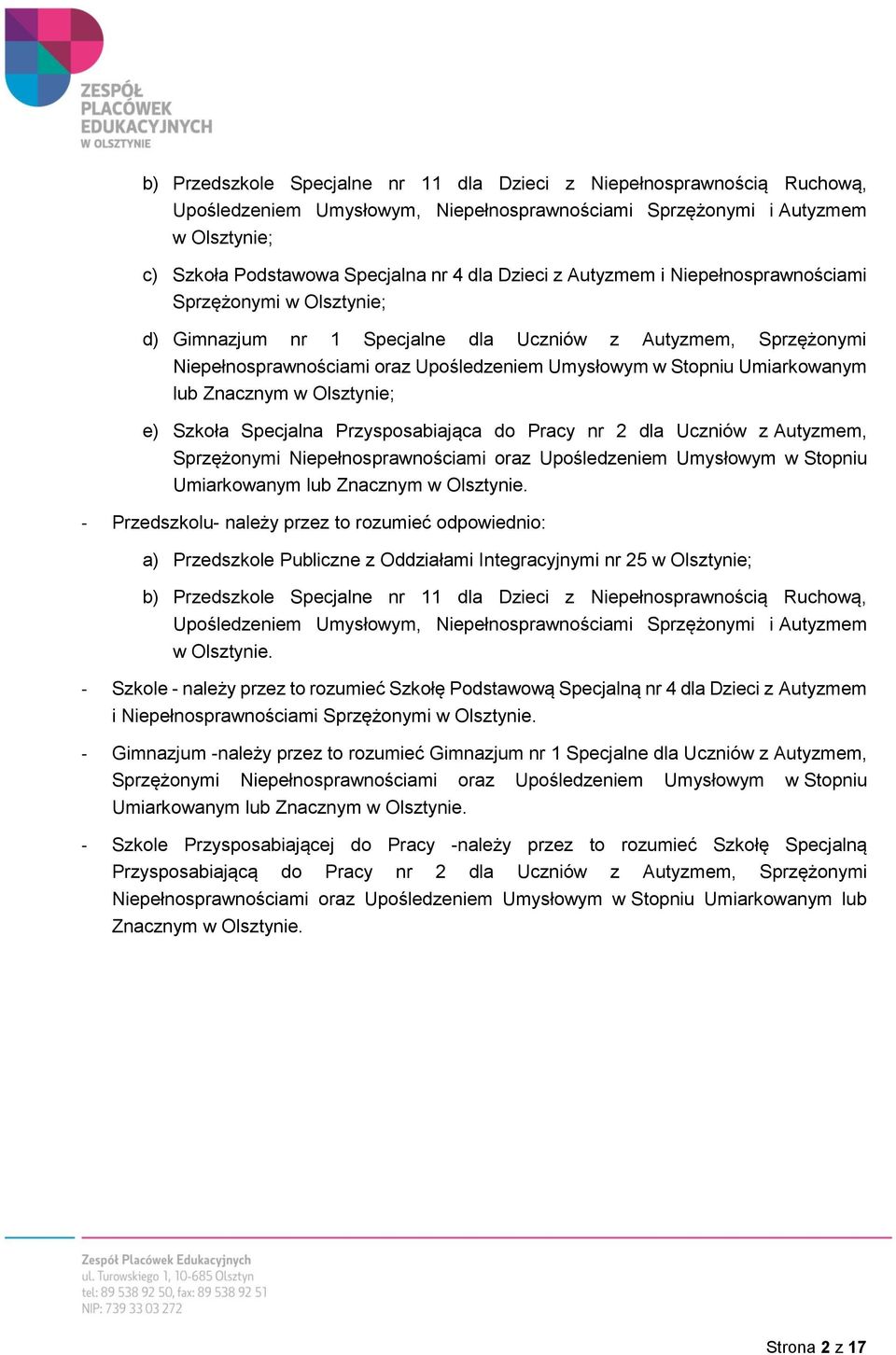 Umiarkowanym lub Znacznym w Olsztynie; e) Szkoła Specjalna Przysposabiająca do Pracy nr 2 dla Uczniów z Autyzmem, Sprzężonymi Niepełnosprawnościami oraz Upośledzeniem Umysłowym w Stopniu Umiarkowanym