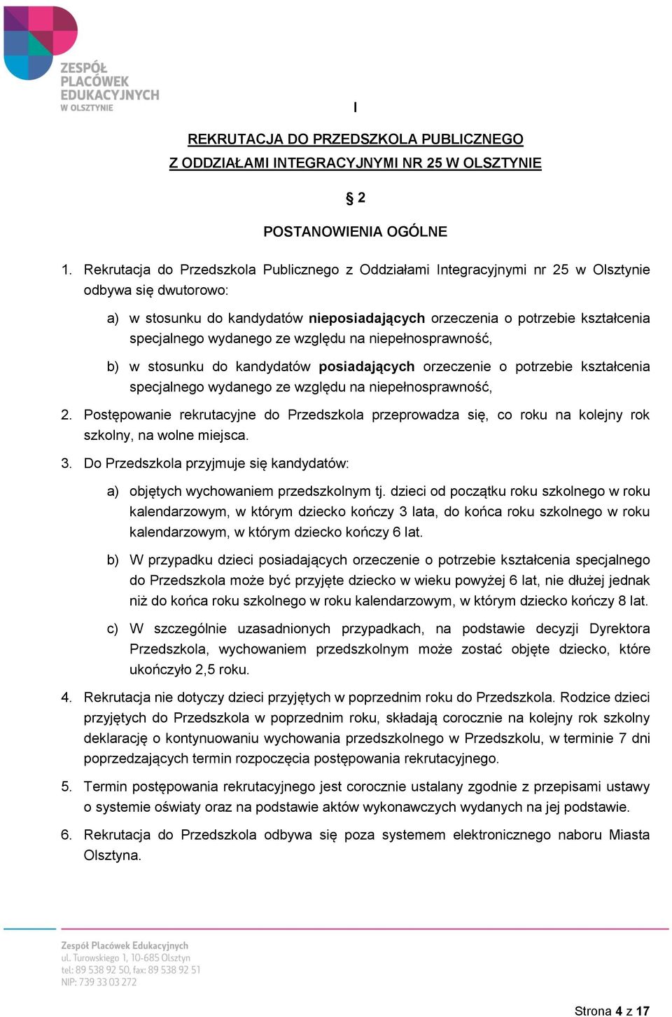 wydanego ze względu na niepełnosprawność, b) w stosunku do kandydatów posiadających orzeczenie o potrzebie kształcenia specjalnego wydanego ze względu na niepełnosprawność, 2.