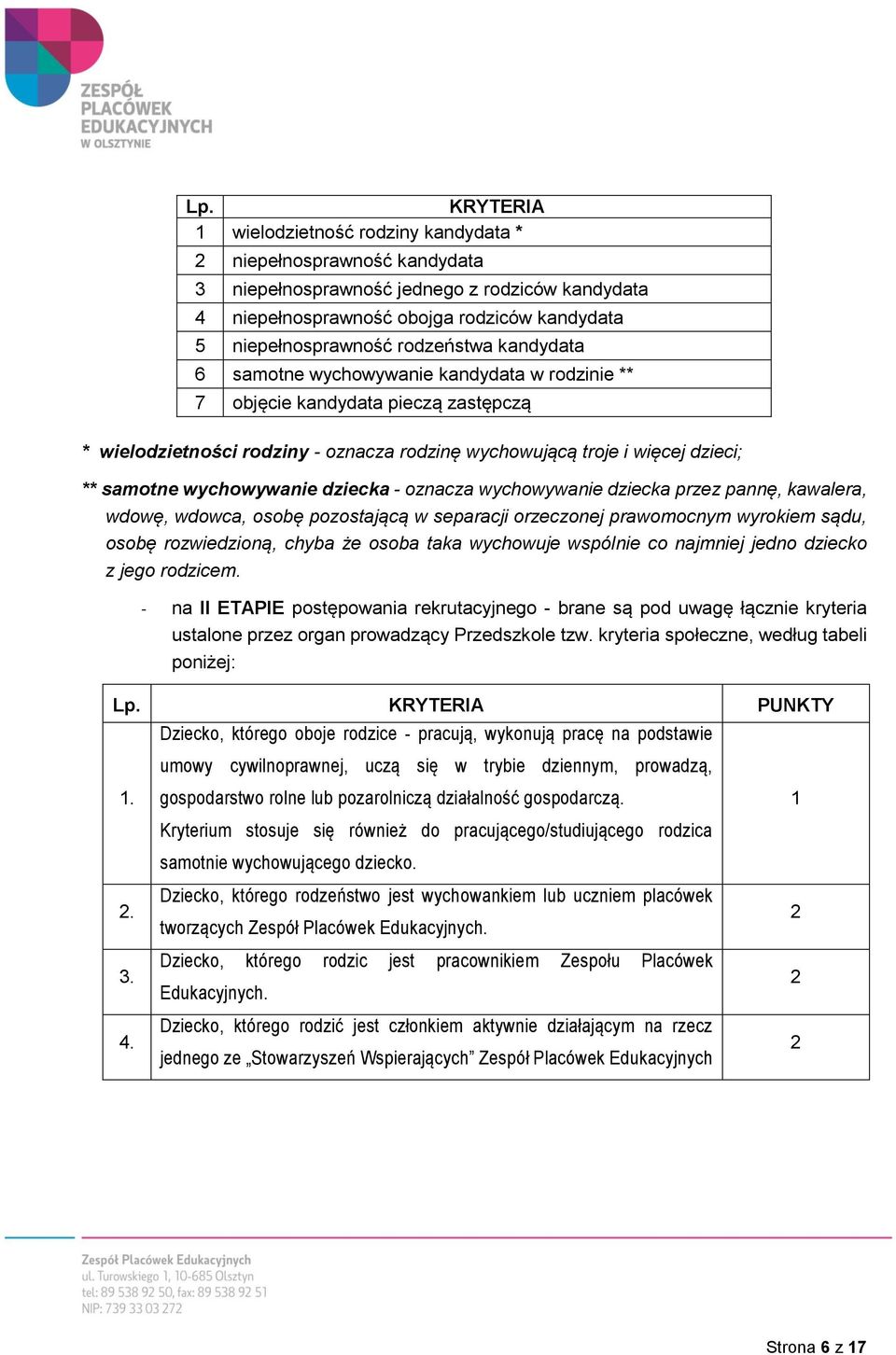 wychowywanie dziecka - oznacza wychowywanie dziecka przez pannę, kawalera, wdowę, wdowca, osobę pozostającą w separacji orzeczonej prawomocnym wyrokiem sądu, osobę rozwiedzioną, chyba że osoba taka