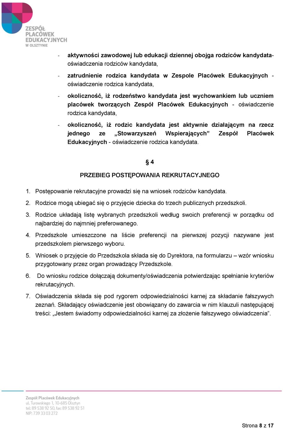 działającym na rzecz jednego ze Stowarzyszeń Wspierających Zespół Placówek Edukacyjnych - oświadczenie rodzica kandydata. 4 PRZEBIEG POSTĘPOWANIA REKRUTACYJNEGO 1.