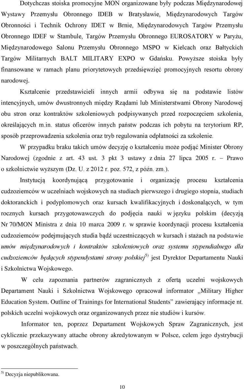 Militarnych BALT MILITARY EXPO w Gdańsku. Powyższe stoiska były finansowane w ramach planu priorytetowych przedsięwzięć promocyjnych resortu obrony narodowej.