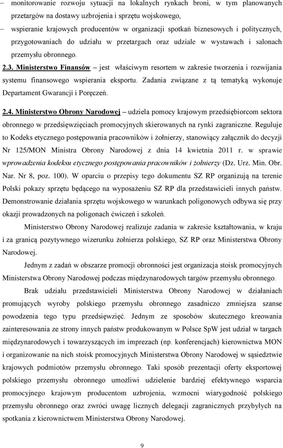 Ministerstwo Finansów jest właściwym resortem w zakresie tworzenia i rozwijania systemu finansowego wspierania eksportu. Zadania związane z tą tematyką wykonuje Departament Gwarancji i Poręczeń. 2.4.