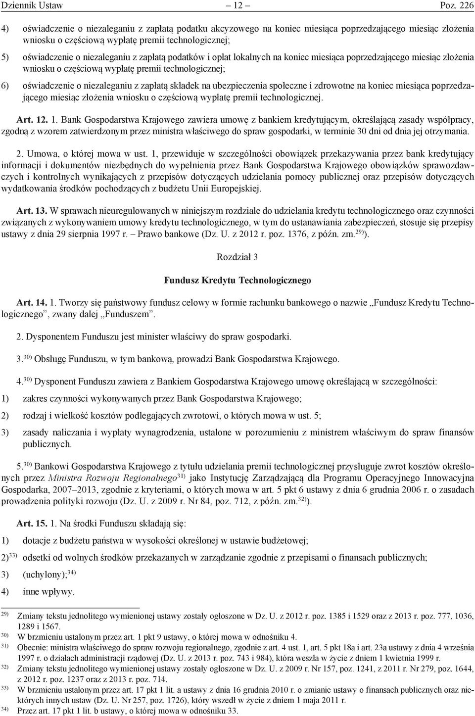 z zapłatą podatków i opłat lokalnych na koniec miesiąca poprzedzającego miesiąc złożenia wniosku o częściową wypłatę premii technologicznej; 6) oświadczenie o niezaleganiu z zapłatą składek na