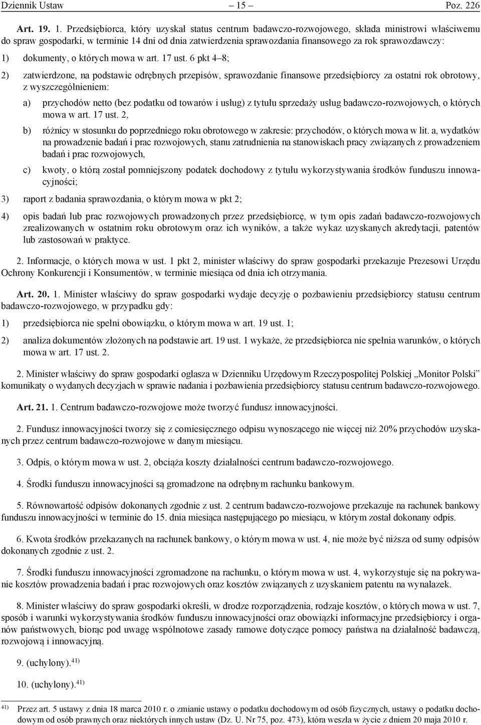 . 1. Przedsiębiorca, który uzyskał status centrum badawczo-rozwojowego, składa ministrowi właściwemu do spraw gospodarki, w terminie 14 dni od dnia zatwierdzenia sprawozdania finansowego za rok