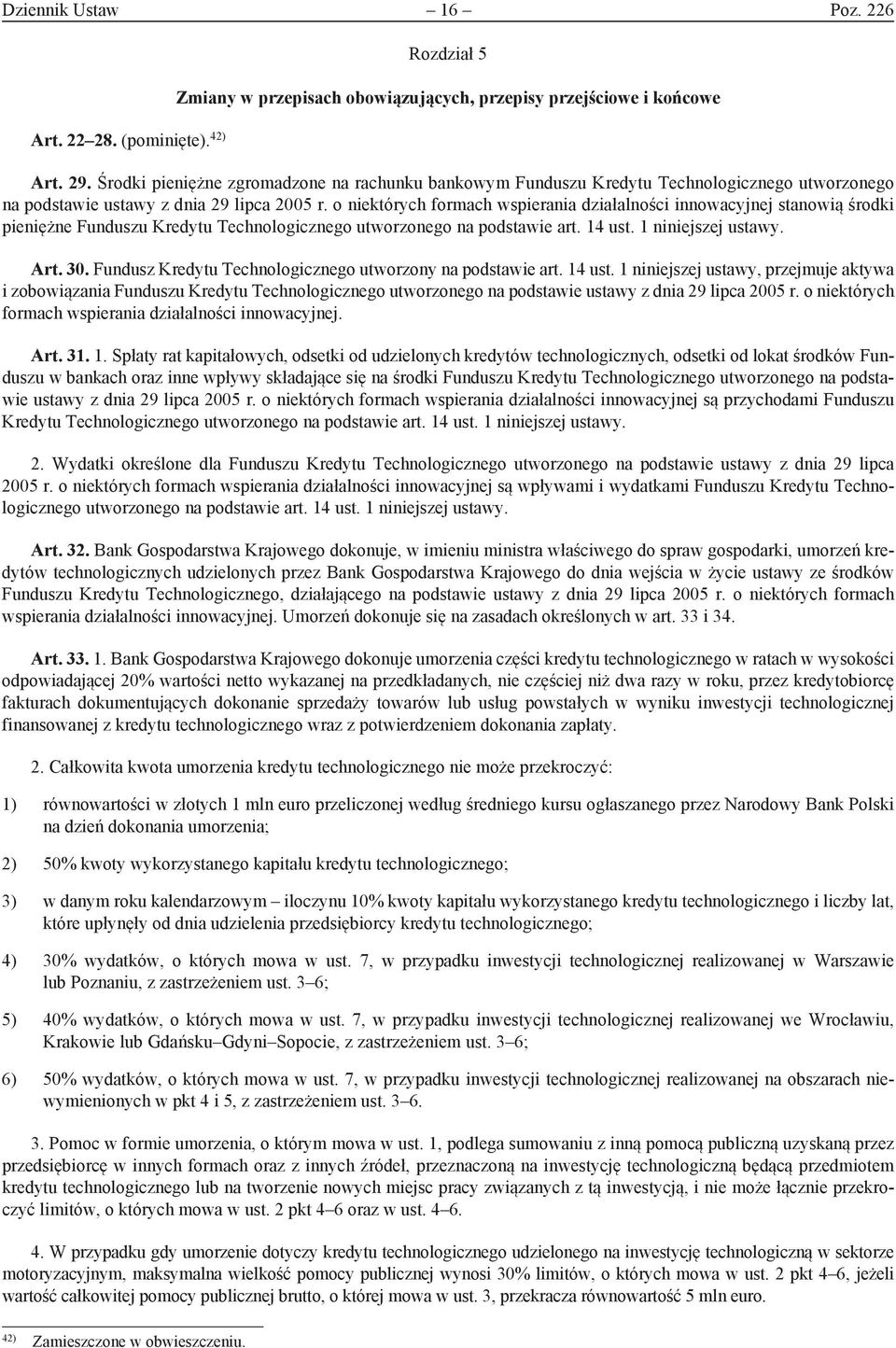 o niektórych formach wspierania działalności innowacyjnej stanowią środki pieniężne Funduszu Kredytu Technologicznego utworzonego na podstawie art. 14 ust. 1 niniejszej ustawy. Art. 30.