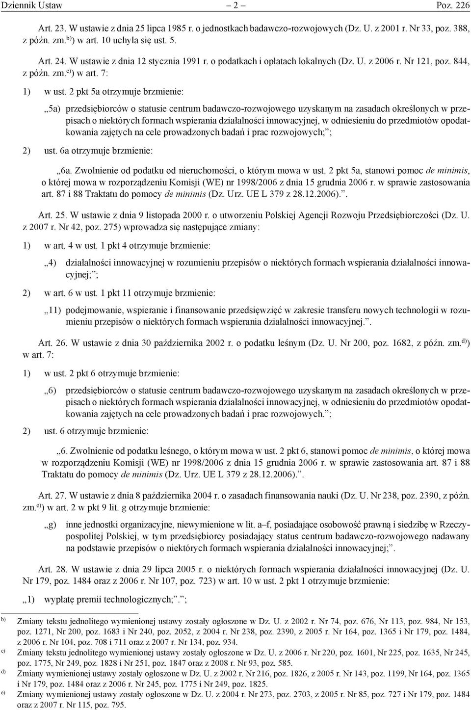 2 pkt 5a otrzymuje brzmienie: 5a) przedsiębiorców o statusie centrum badawczo-rozwojowego uzyskanym na zasadach określonych w przepisach o niektórych formach wspierania działalności innowacyjnej, w