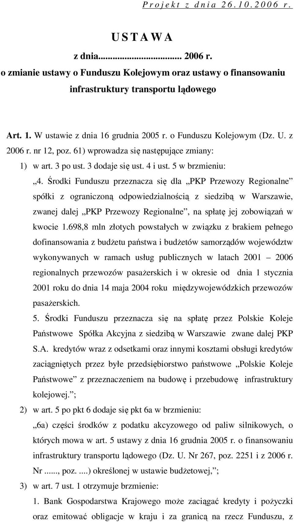 Środki Funduszu przeznacza się dla PKP Przewozy Regionalne spółki z ograniczoną odpowiedzialnością z siedzibą w Warszawie, zwanej dalej PKP Przewozy Regionalne, na spłatę jej zobowiązań w kwocie 1.