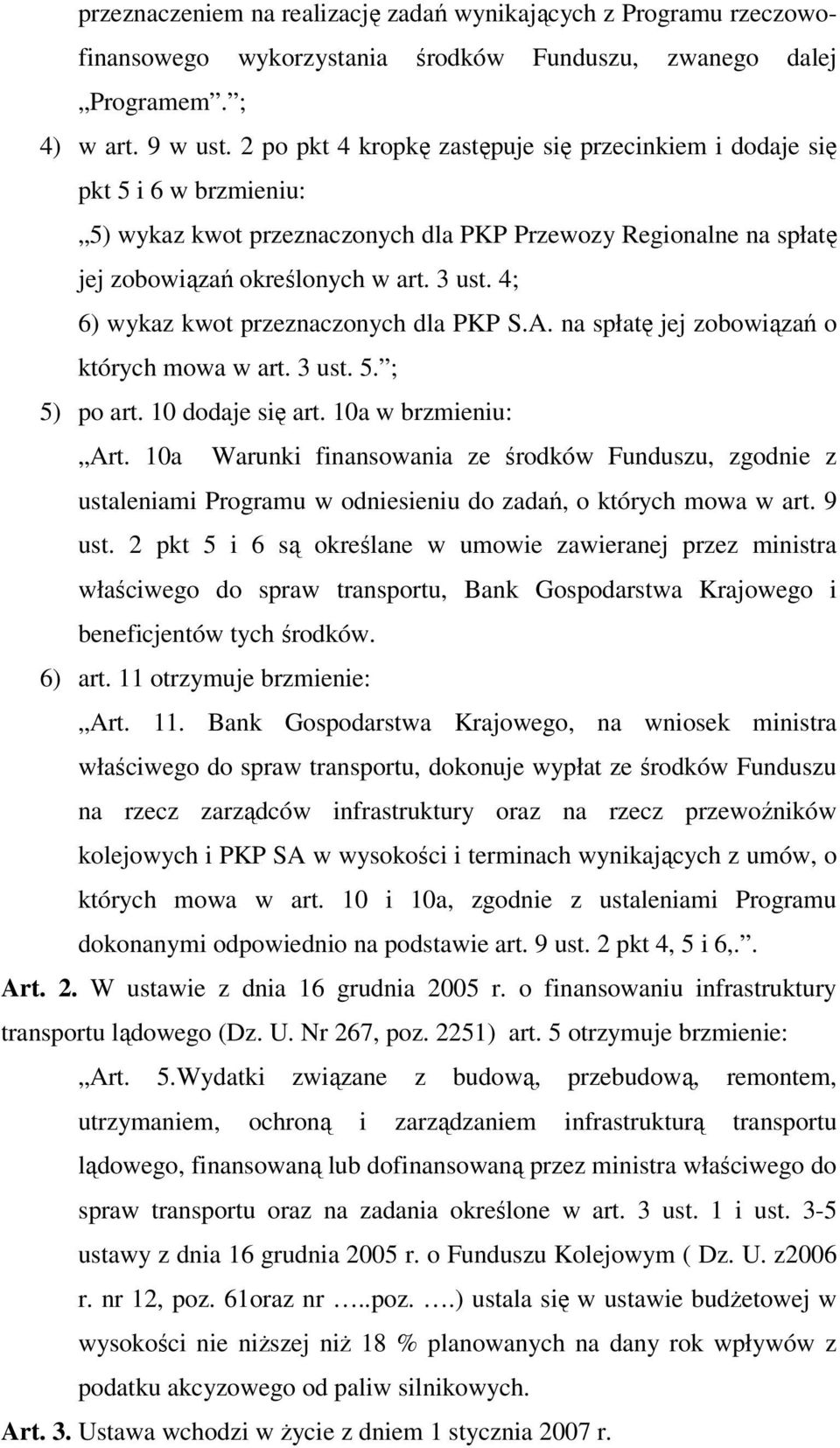 4; 6) wykaz kwot przeznaczonych dla PKP S.A. na spłatę jej zobowiązań o których mowa w art. 3 ust. 5. ; 5) po art. 10 dodaje się art. 10a w brzmieniu: Art.