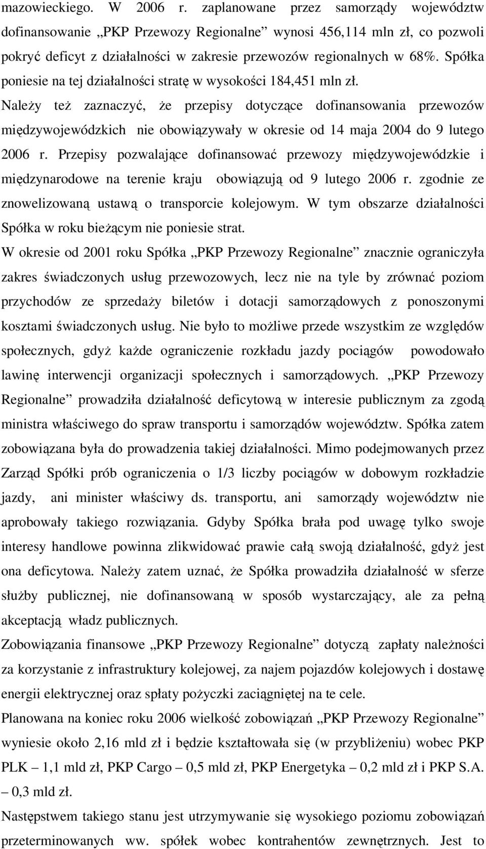 Spółka poniesie na tej działalności stratę w wysokości 184,451 mln zł.