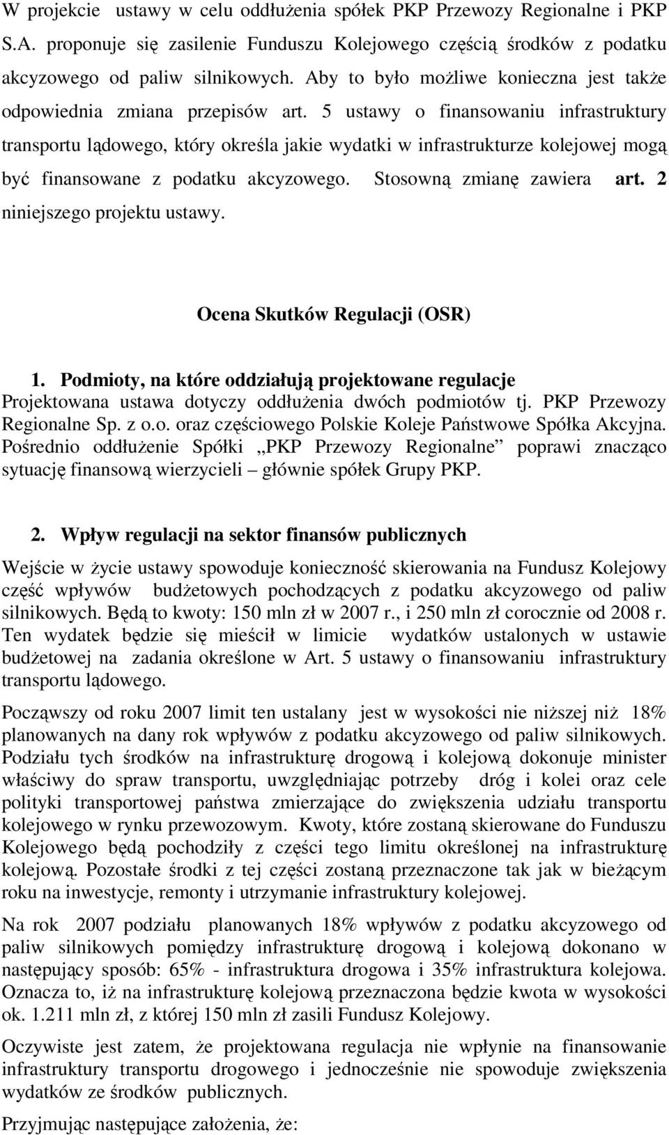 5 ustawy o finansowaniu infrastruktury transportu lądowego, który określa jakie wydatki w infrastrukturze kolejowej mogą być finansowane z podatku akcyzowego. Stosowną zmianę zawiera art.