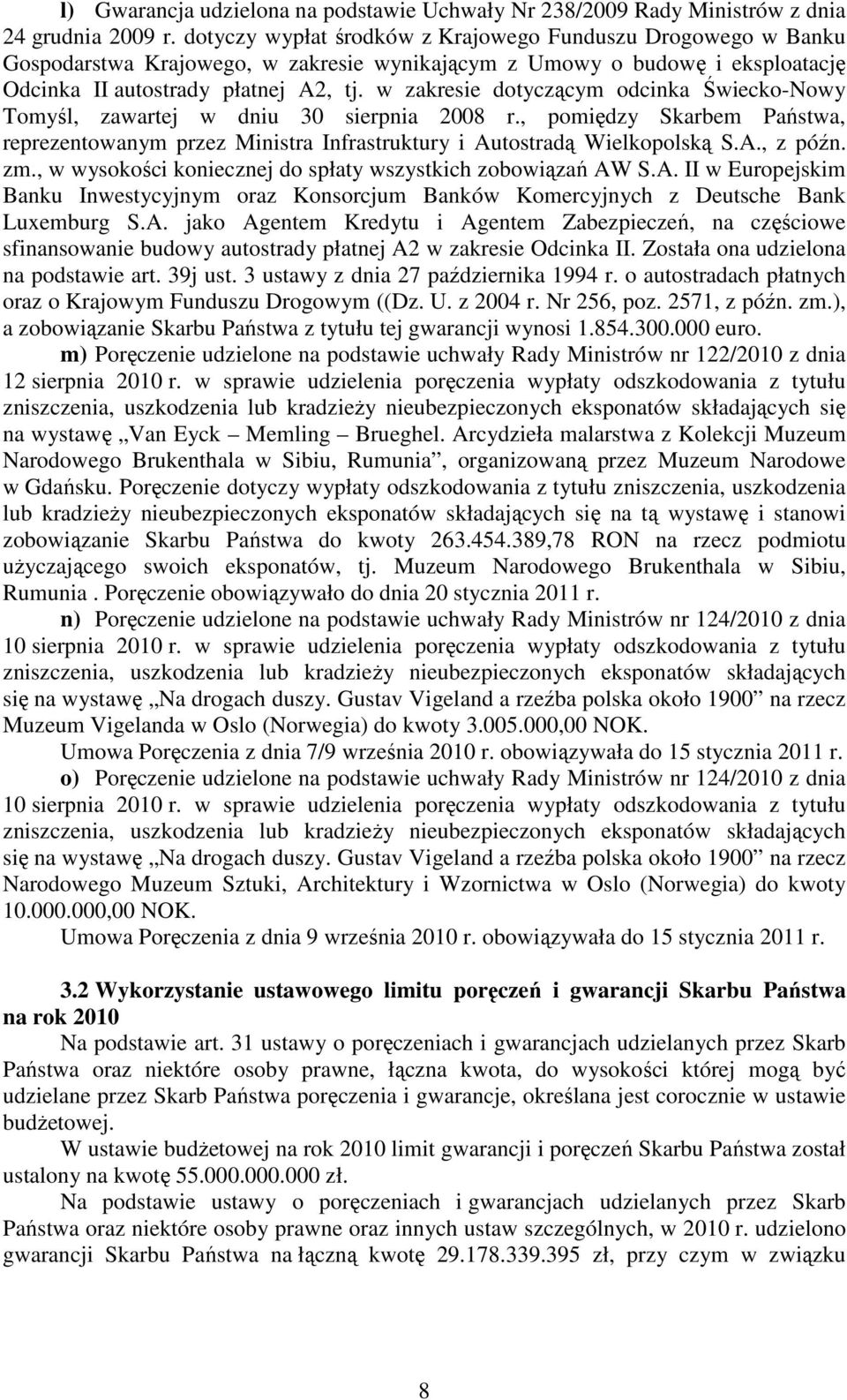 w zakresie dotyczącym odcinka Świecko-Nowy Tomyśl, zawartej w dniu 30 sierpnia 2008 r., pomiędzy Skarbem Państwa, reprezentowanym przez Ministra Infrastruktury i Autostradą Wielkopolską S.A., z późn.