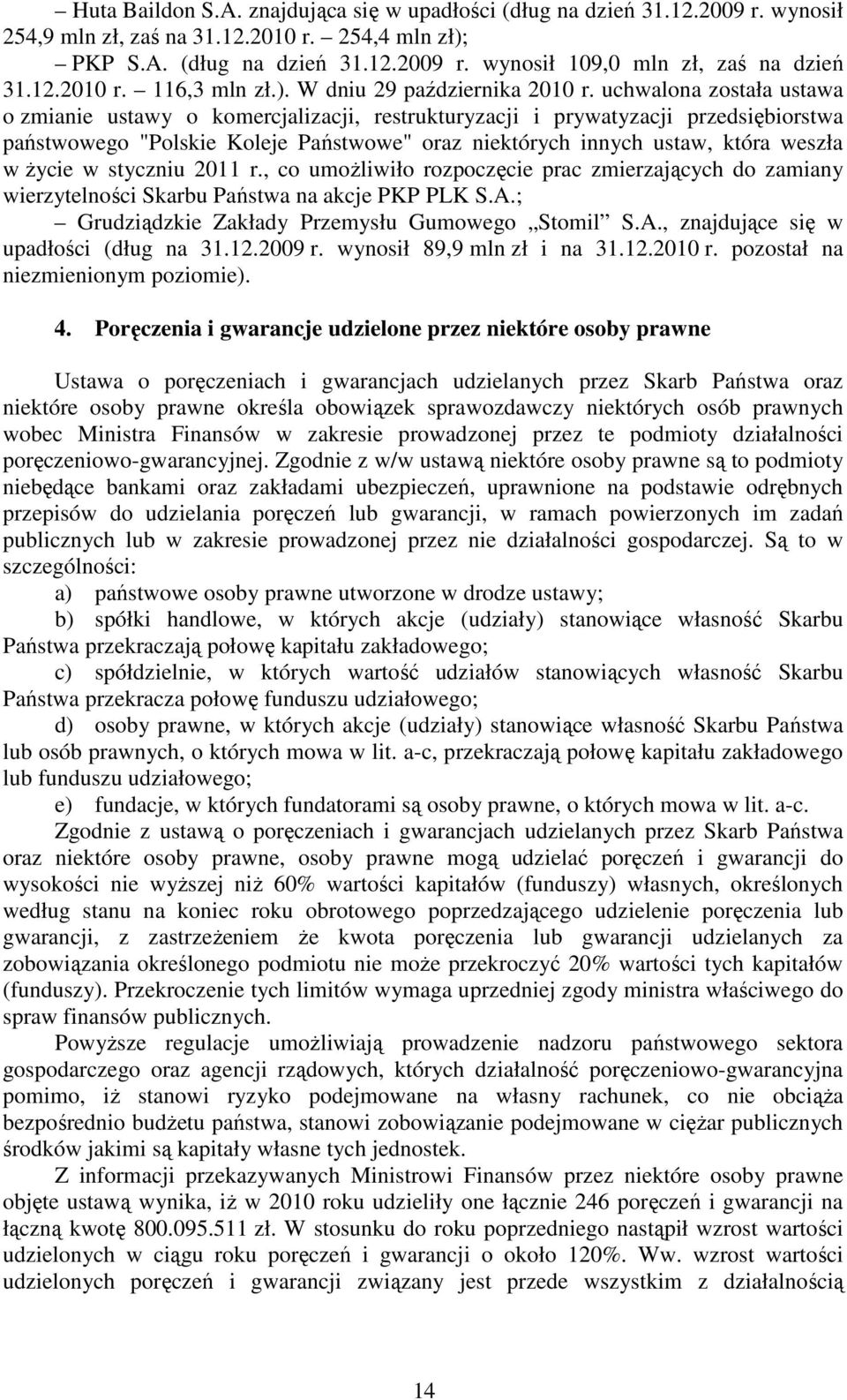 uchwalona została ustawa o zmianie ustawy o komercjalizacji, restrukturyzacji i prywatyzacji przedsiębiorstwa państwowego "Polskie Koleje Państwowe" oraz niektórych innych ustaw, która weszła w Ŝycie