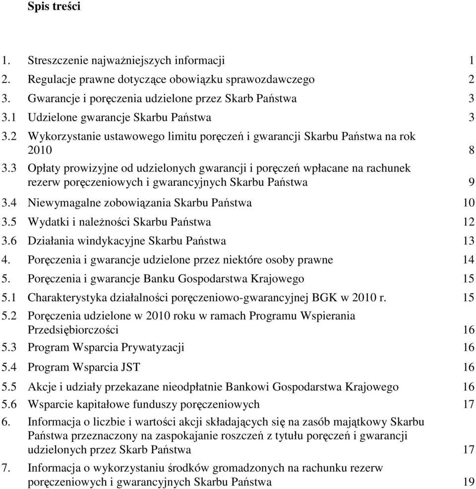 3 Opłaty prowizyjne od udzielonych gwarancji i poręczeń wpłacane na rachunek rezerw poręczeniowych i gwarancyjnych Skarbu Państwa 9 3.4 Niewymagalne zobowiązania Skarbu Państwa 10 3.