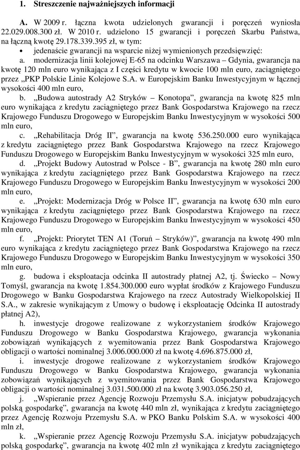 modernizacja linii kolejowej E-65 na odcinku Warszawa Gdynia, gwarancja na kwotę 120 mln euro wynikająca z I części kredytu w kwocie 100 mln euro, zaciągniętego przez PKP Polskie Linie Kolejowe S.A.