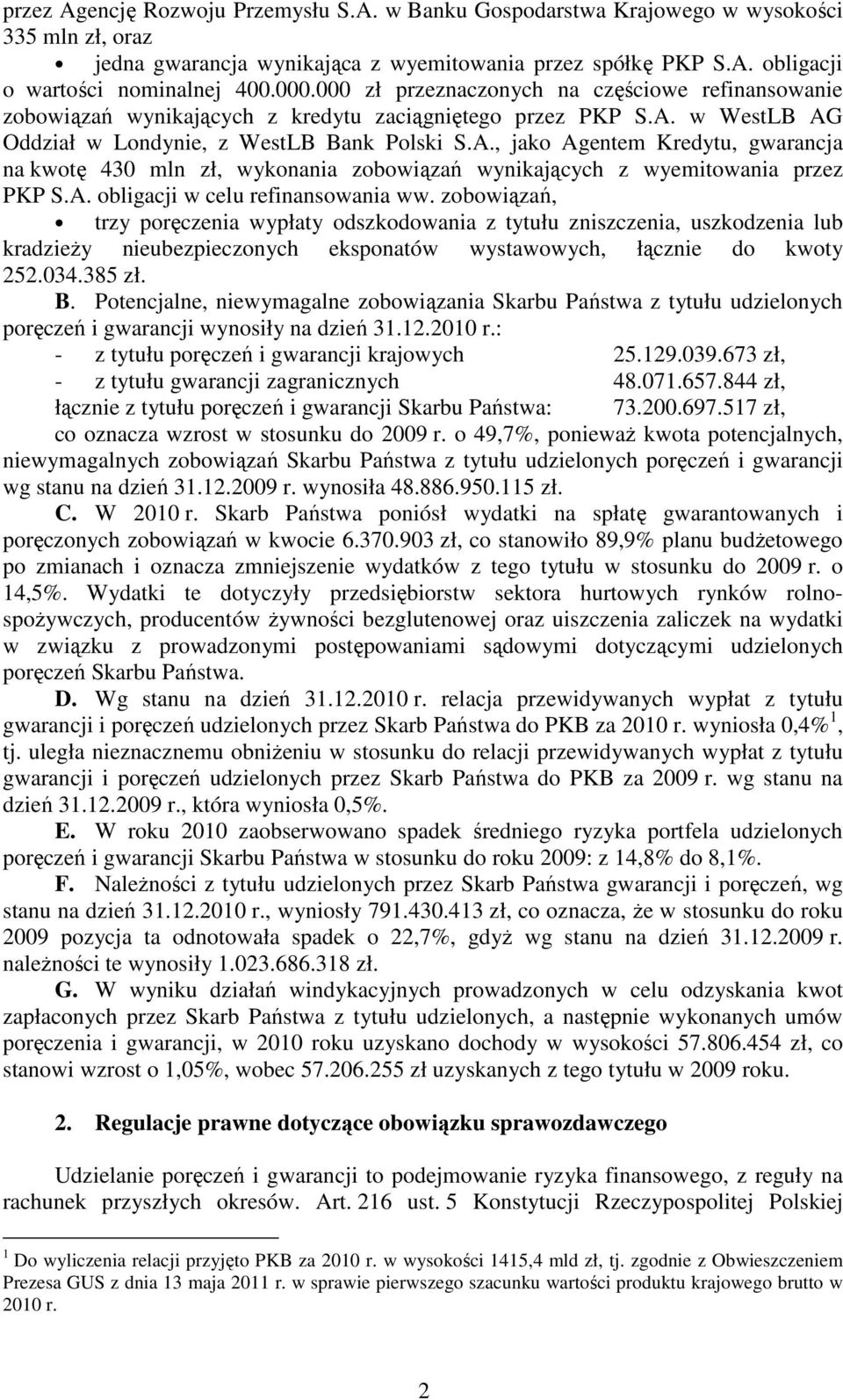 w WestLB AG Oddział w Londynie, z WestLB Polski S.A., jako Agentem Kredytu, gwarancja na kwotę 430 mln zł, wykonania zobowiązań wynikających z wyemitowania przez PKP S.A. obligacji w celu refinansowania ww.