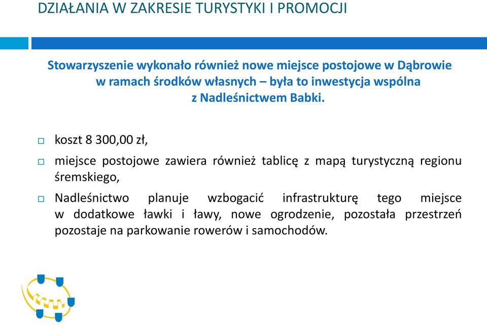 koszt 8 300,00 zł, miejsce postojowe zawiera również tablicę z mapą turystyczną regionu śremskiego,