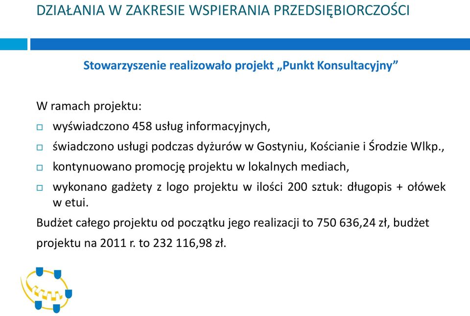 , kontynuowano promocję projektu w lokalnych mediach, wykonano gadżety z logo projektu w ilości 200 sztuk: długopis +