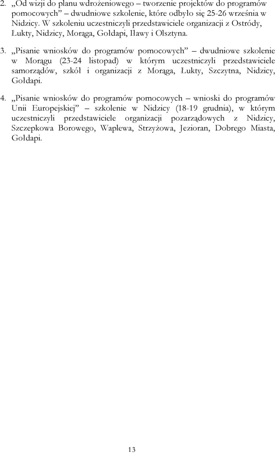 Pisanie wniosków do programów pomocowych dwudniowe szkolenie w Morągu (23-24 listopad) w którym uczestniczyli przedstawiciele samorządów, szkół i organizacji z Morąga, Łukty, Szczytna,