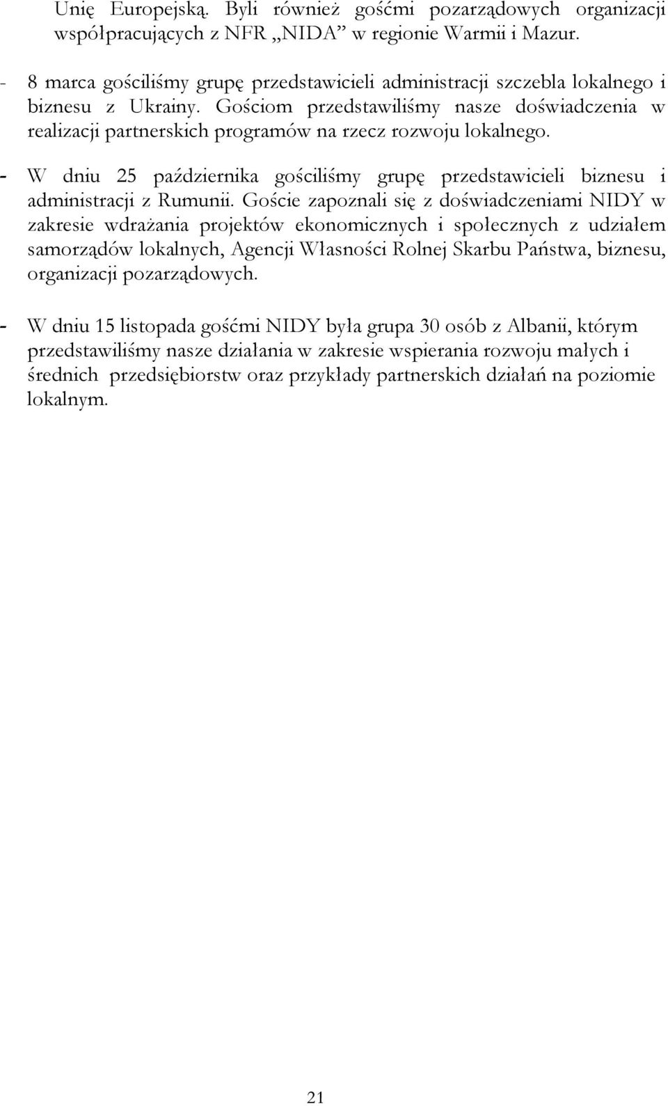 Gościom przedstawiliśmy nasze doświadczenia w realizacji partnerskich programów na rzecz rozwoju lokalnego. - W dniu 25 października gościliśmy grupę przedstawicieli biznesu i administracji z Rumunii.