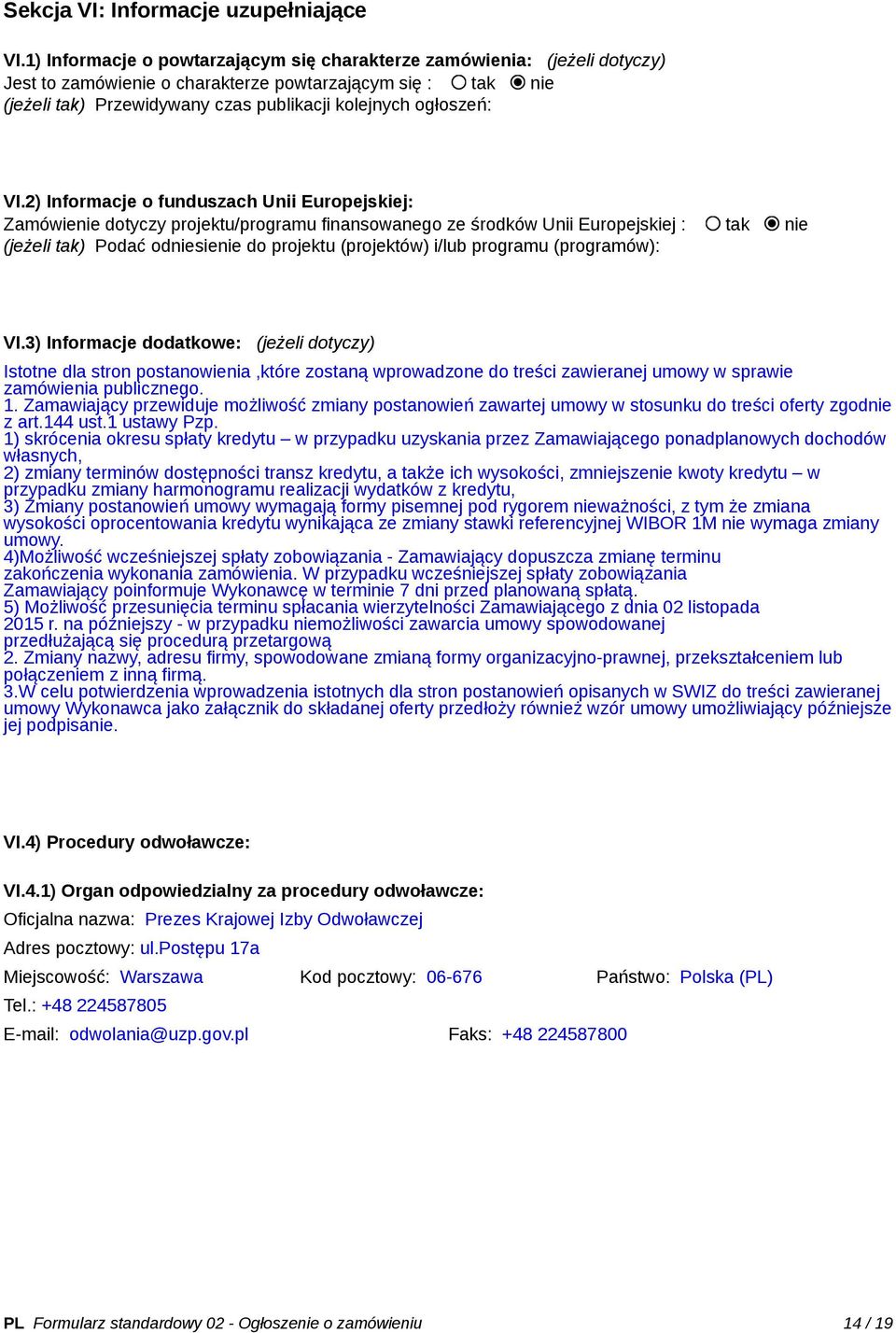 VI.2) Informacje o funduszach Unii Europejskiej: Zamówienie dotyczy projektu/programu finansowanego ze środków Unii Europejskiej : tak nie (jeżeli tak) Podać odniesienie do projektu (projektów) i/lub