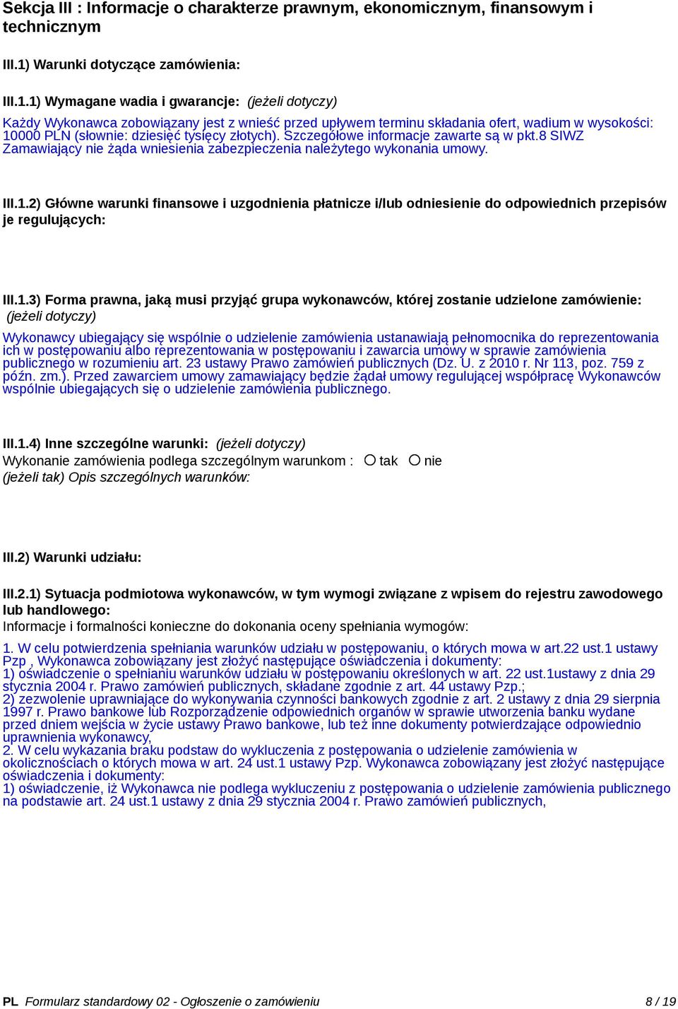 1) Wymagane wadia i gwarancje: (jeżeli dotyczy) Każdy Wykonawca zobowiązany jest z wnieść przed upływem terminu składania ofert, wadium w wysokości: 10000 PLN (słownie: dziesięć tysięcy złotych).