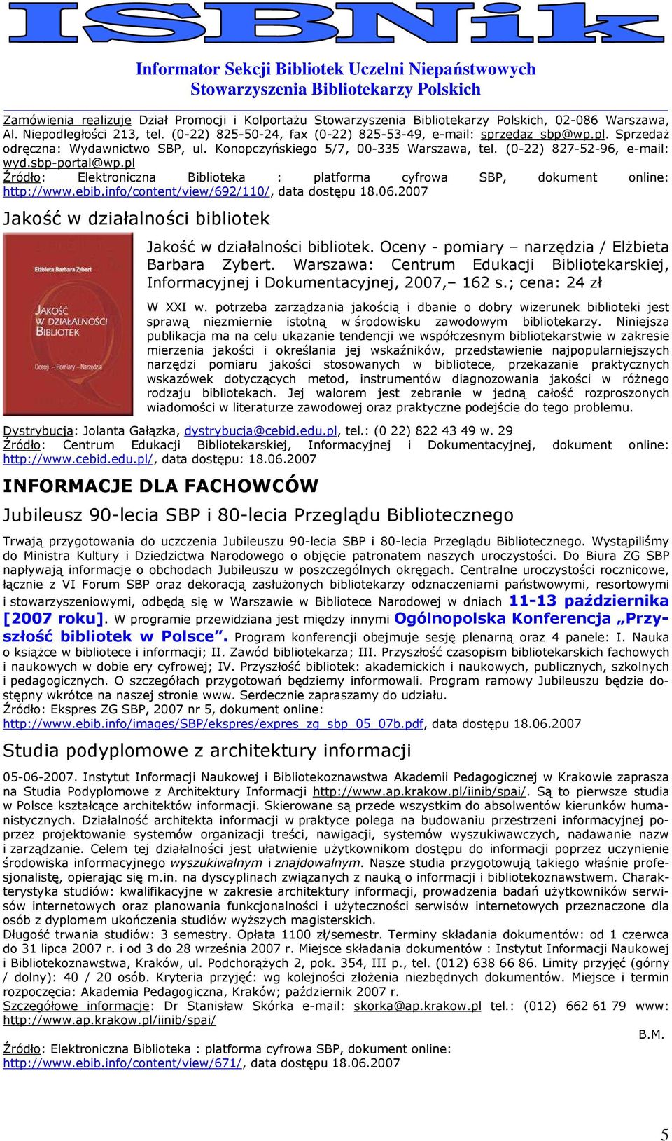 inf/cntent/view/692/110/, data dstępu 18.06.2007 Jakść w działalnści biblitek Jakść w działalnści biblitek. Oceny - pmiary narzędzia / ElŜbieta Barbara Zybert.