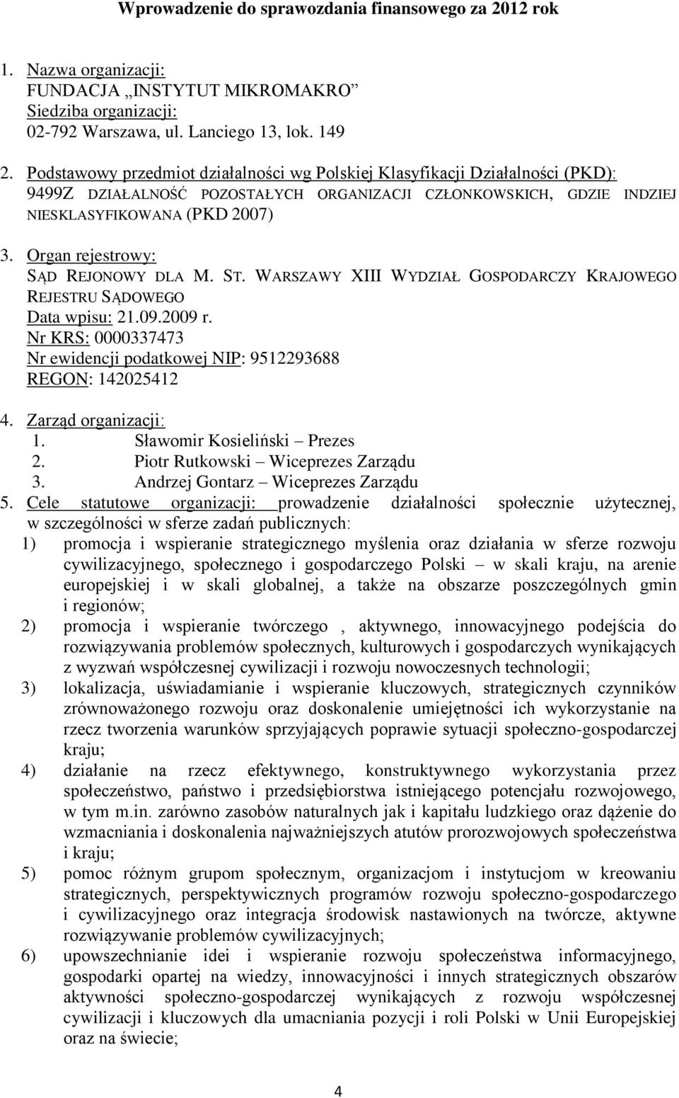 Organ rejestrowy: SĄD REJONOWY DLA M. ST. WARSZAWY XIII WYDZIAŁ GOSPODARCZY KRAJOWEGO REJESTRU SĄDOWEGO Data wpisu: 21.09.2009 r.