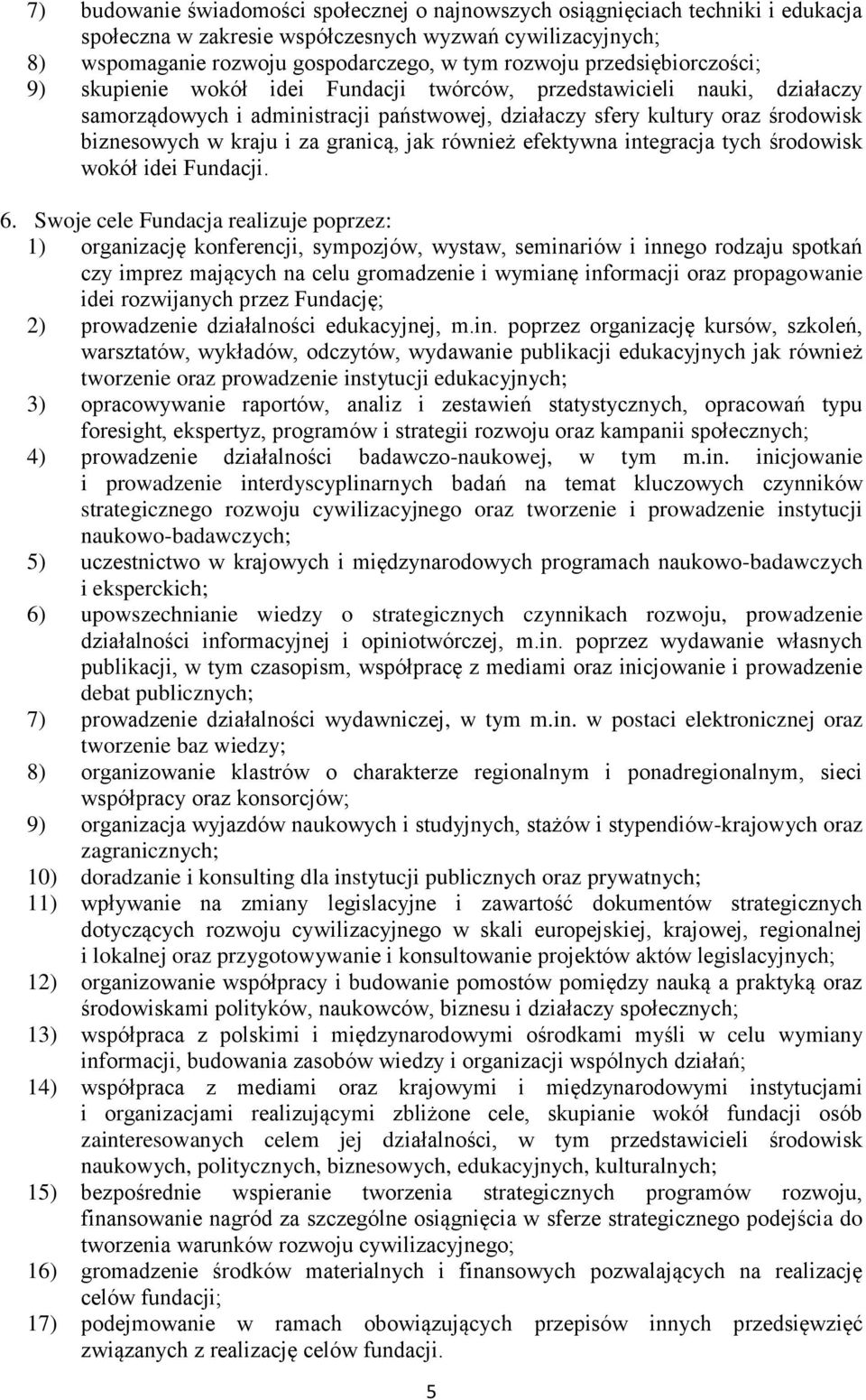za granicą, jak również efektywna integracja tych środowisk wokół idei Fundacji. 6.
