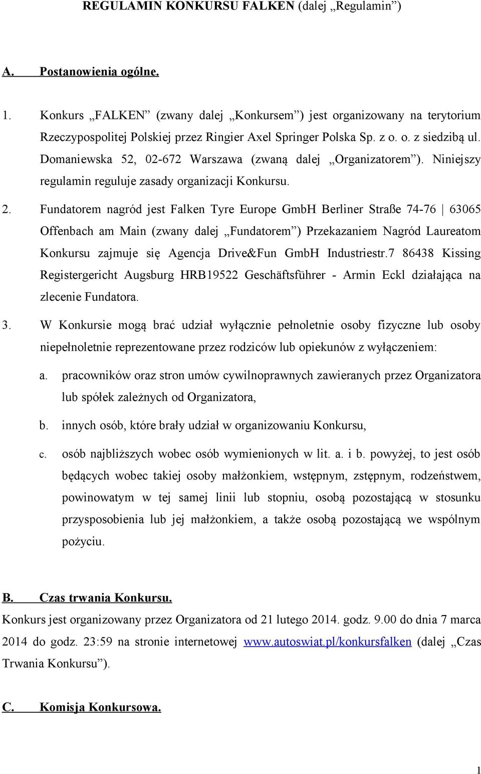 Domaniewska 52, 02-672 Warszawa (zwaną dalej Organizatorem ). Niniejszy regulamin reguluje zasady organizacji Konkursu. 2.