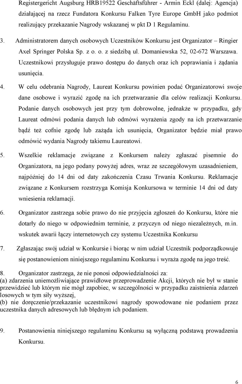 Uczestnikowi przysługuje prawo dostępu do danych oraz ich poprawiania i żądania usunięcia. 4.