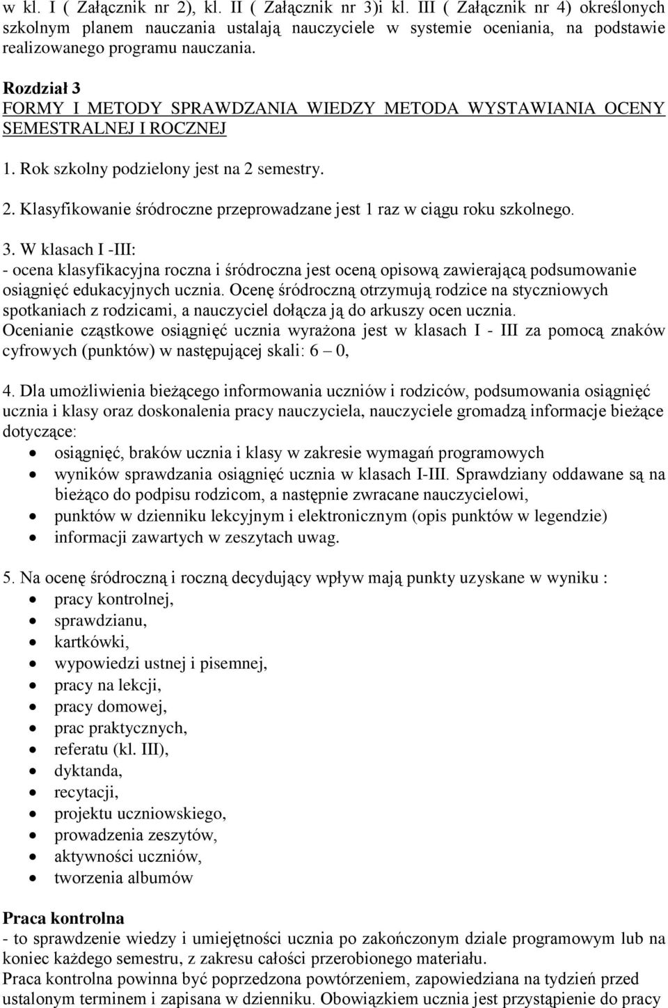 Rozdział 3 FORMY I METODY SPRAWDZANIA WIEDZY METODA WYSTAWIANIA OCENY SEMESTRALNEJ I ROCZNEJ 1. Rok szkolny podzielony jest na 2 