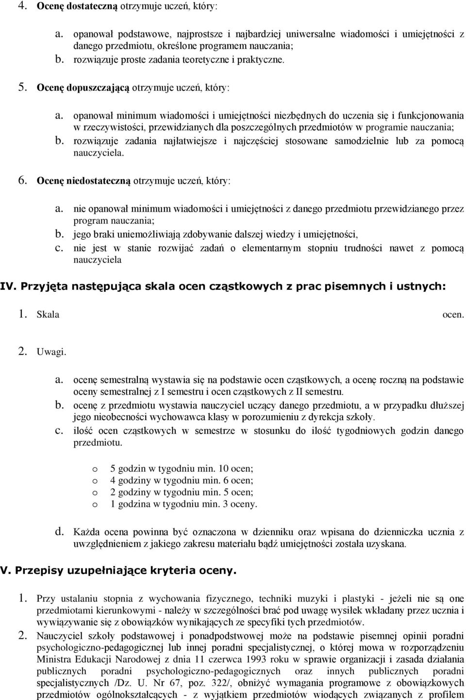 panwał minimum wiadmści i umiejętnści niezbędnych d uczenia się i funkcjnwania w rzeczywistści, przewidzianych dla pszczególnych przedmitów w prgramie nauczania; b.