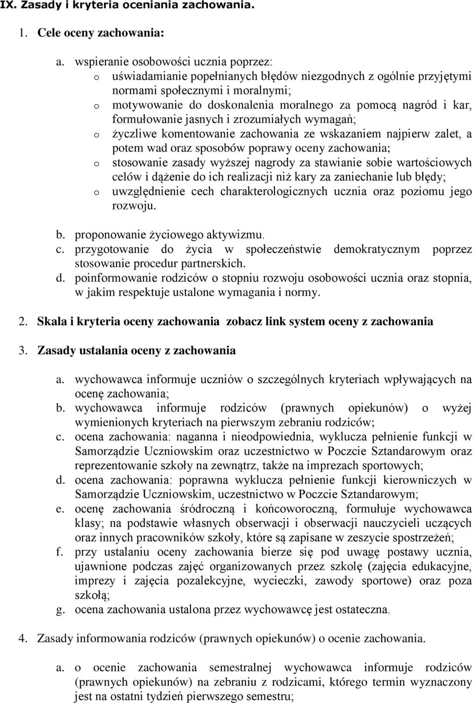 i zrzumiałych wymagań; życzliwe kmentwanie zachwania ze wskazaniem najpierw zalet, a ptem wad raz spsbów pprawy ceny zachwania; stswanie zasady wyższej nagrdy za stawianie sbie wartściwych celów i