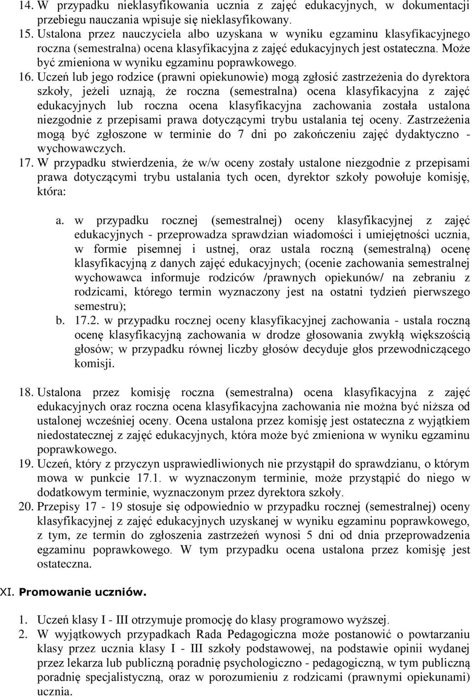 Uczeń lub jeg rdzice (prawni piekunwie) mgą zgłsić zastrzeżenia d dyrektra szkły, jeżeli uznają, że rczna (semestralna) cena klasyfikacyjna z zajęć edukacyjnych lub rczna cena klasyfikacyjna