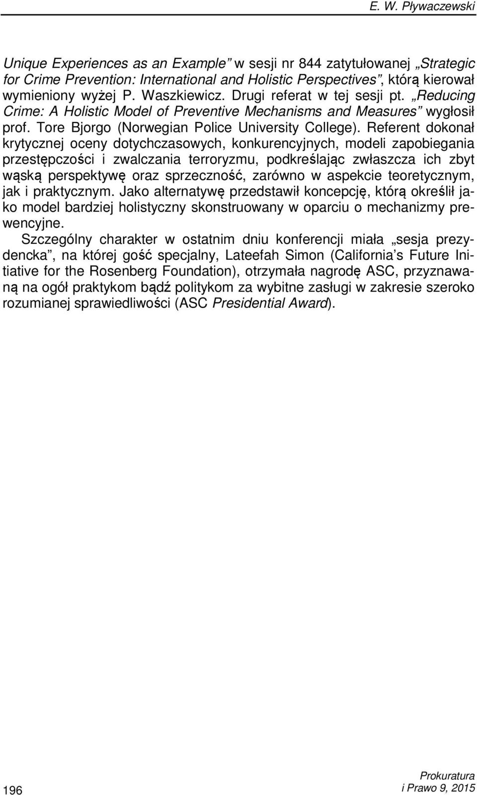 Referent dokonał krytycznej oceny dotychczasowych, konkurencyjnych, modeli zapobiegania przestępczości i zwalczania terroryzmu, podkreślając zwłaszcza ich zbyt wąską perspektywę oraz sprzeczność,