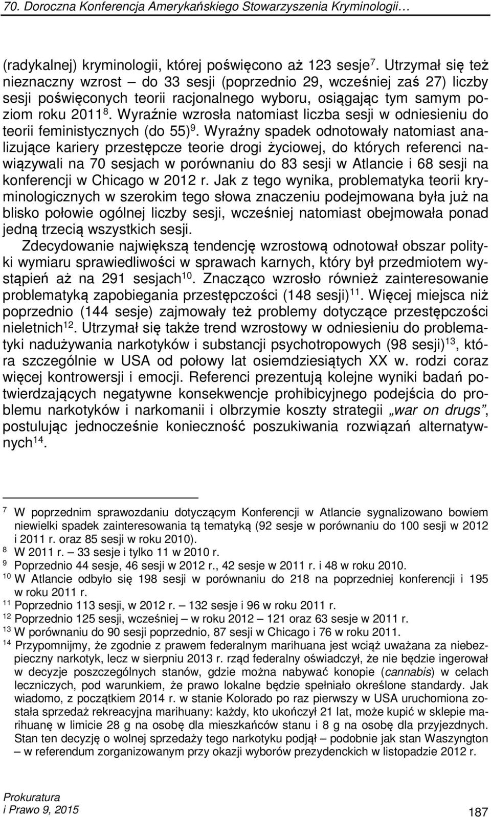 Wyraźnie wzrosła natomiast liczba sesji w odniesieniu do teorii feministycznych (do 55) 9.