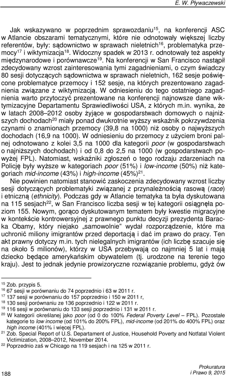 Na konferencji w San Francisco nastąpił zdecydowany wzrost zainteresowania tymi zagadnieniami, o czym świadczy 80 sesji dotyczących sądownictwa w sprawach nieletnich, 162 sesje poświęcone