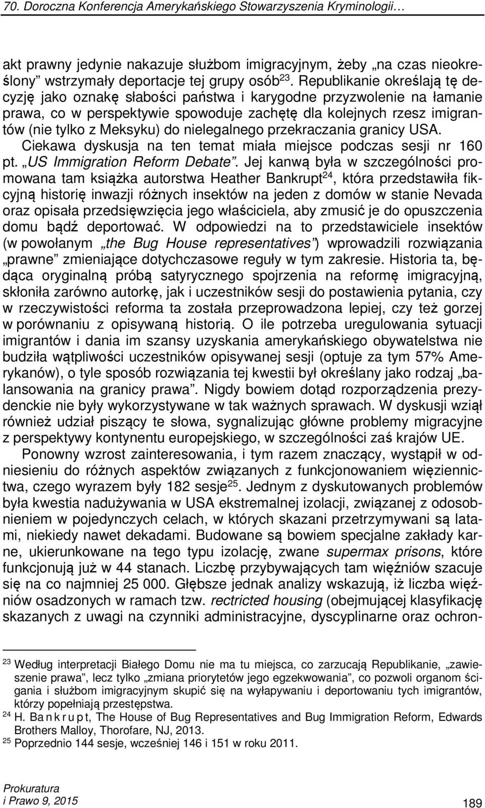 nielegalnego przekraczania granicy USA. Ciekawa dyskusja na ten temat miała miejsce podczas sesji nr 160 pt. US Immigration Reform Debate.