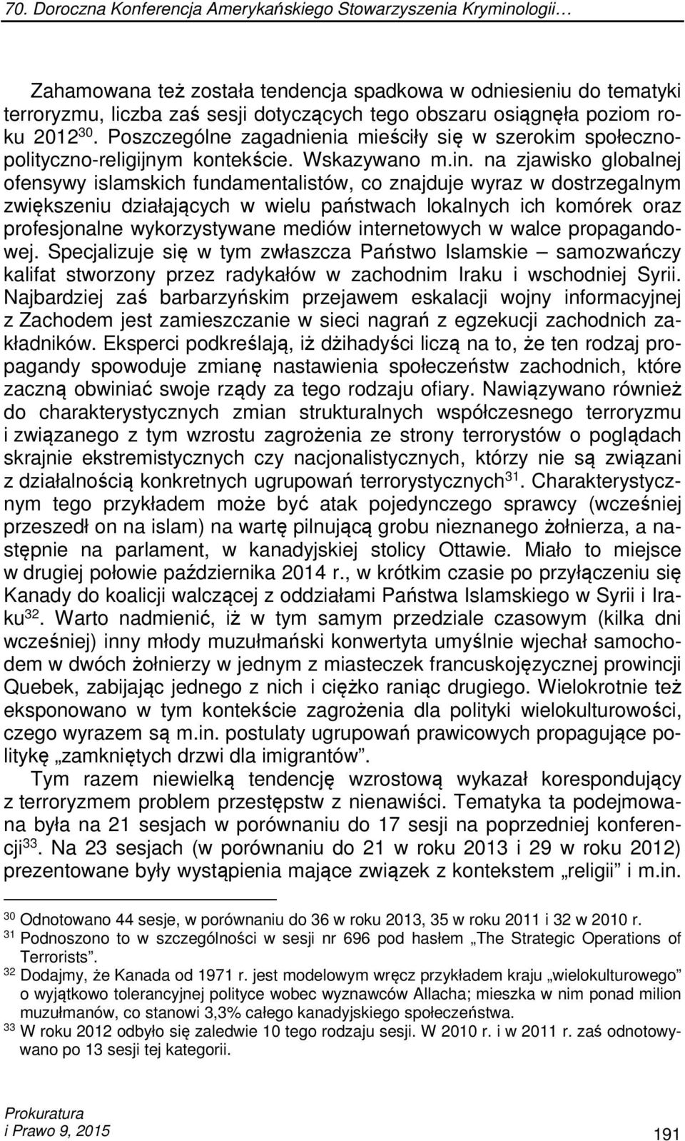 na zjawisko globalnej ofensywy islamskich fundamentalistów, co znajduje wyraz w dostrzegalnym zwiększeniu działających w wielu państwach lokalnych ich komórek oraz profesjonalne wykorzystywane mediów