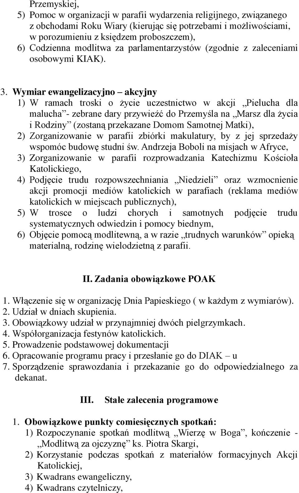 Wymiar ewangelizacyjno akcyjny 1) W ramach troski o życie uczestnictwo w akcji Pielucha dla malucha - zebrane dary przywieźć do Przemyśla na Marsz dla życia i Rodziny (zostaną przekazane Domom