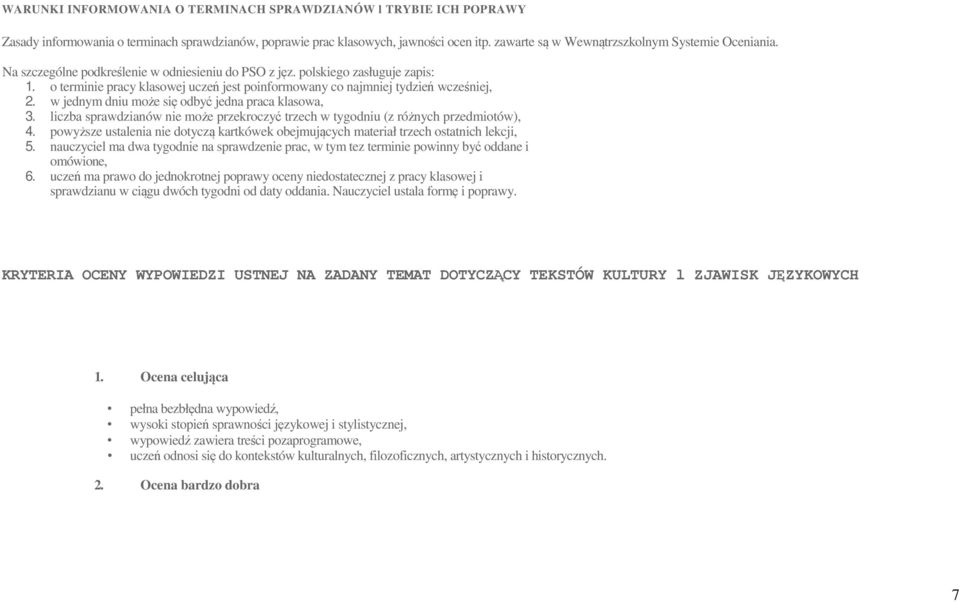 o terminie pracy klasowej uczeń jest poinformowany co najmniej tydzień wcześniej, 2. w jednym dniu może się odbyć jedna praca klasowa, 3.