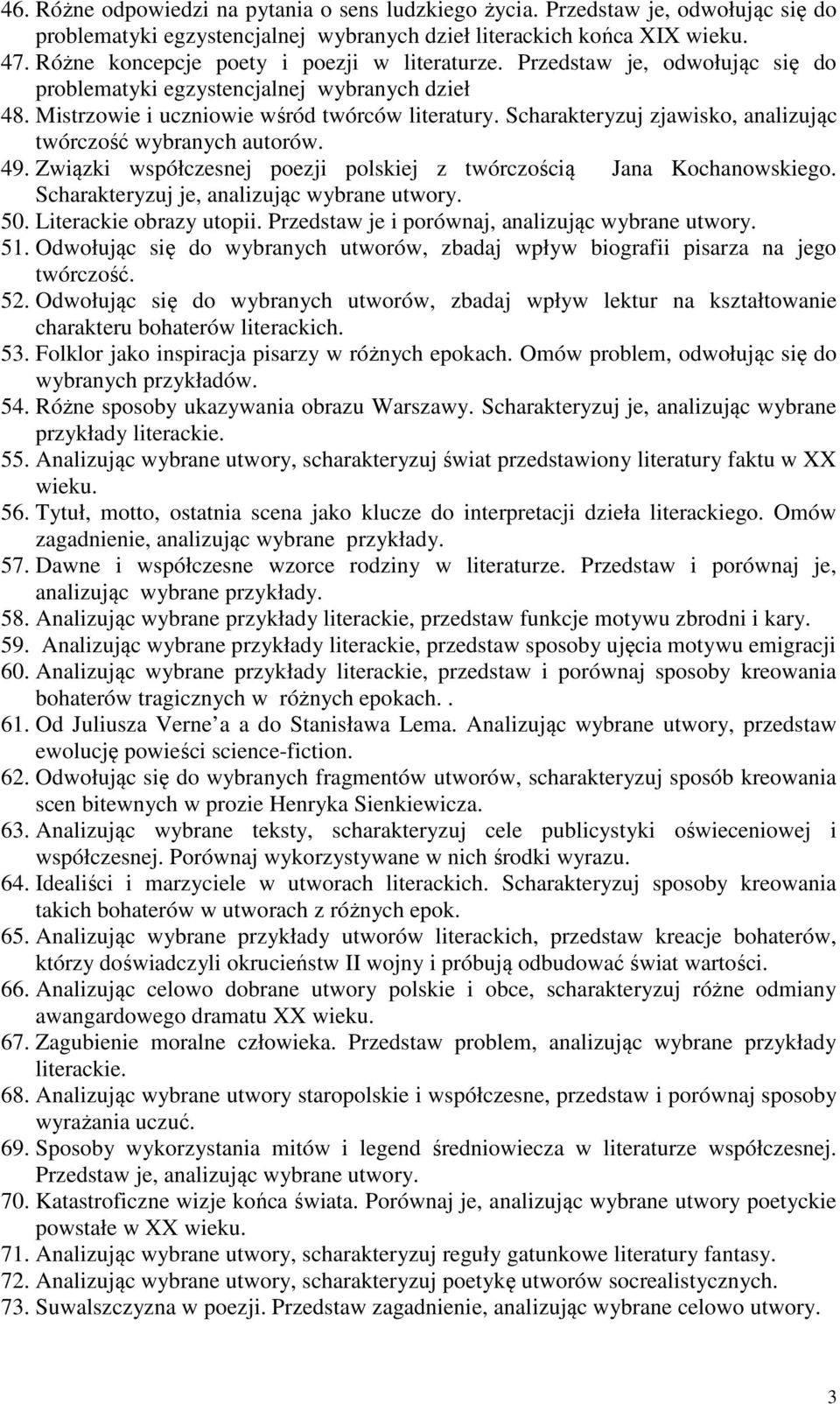 Scharakteryzuj zjawisko, analizując twórczość wybranych autorów. 49. Związki współczesnej poezji polskiej z twórczością Jana Kochanowskiego. Scharakteryzuj je, analizując wybrane utwory. 50.