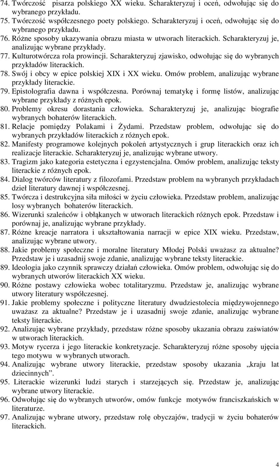 Scharakteryzuj zjawisko, odwołując się do wybranych przykładów literackich. 78. Swój i obcy w epice polskiej XIX i XX wieku. Omów problem, analizując wybrane przykłady literackie. 79.