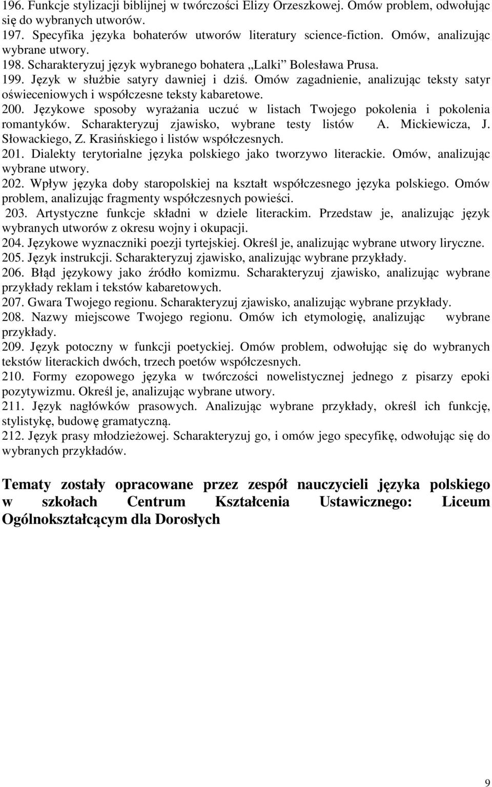 Omów zagadnienie, analizując teksty satyr oświeceniowych i współczesne teksty kabaretowe. 200. Językowe sposoby wyrażania uczuć w listach Twojego pokolenia i pokolenia romantyków.