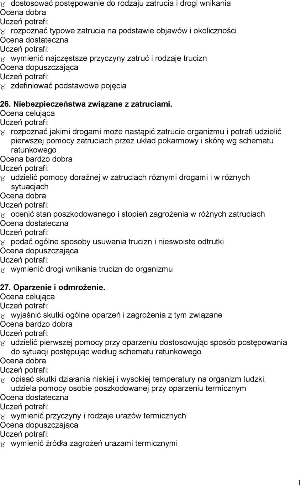 rozpoznać jakimi drogami może nastąpić zatrucie organizmu i potrafi udzielić pierwszej pomocy zatruciach przez układ pokarmowy i skórę wg schematu ratunkowego udzielić pomocy doraźnej w zatruciach