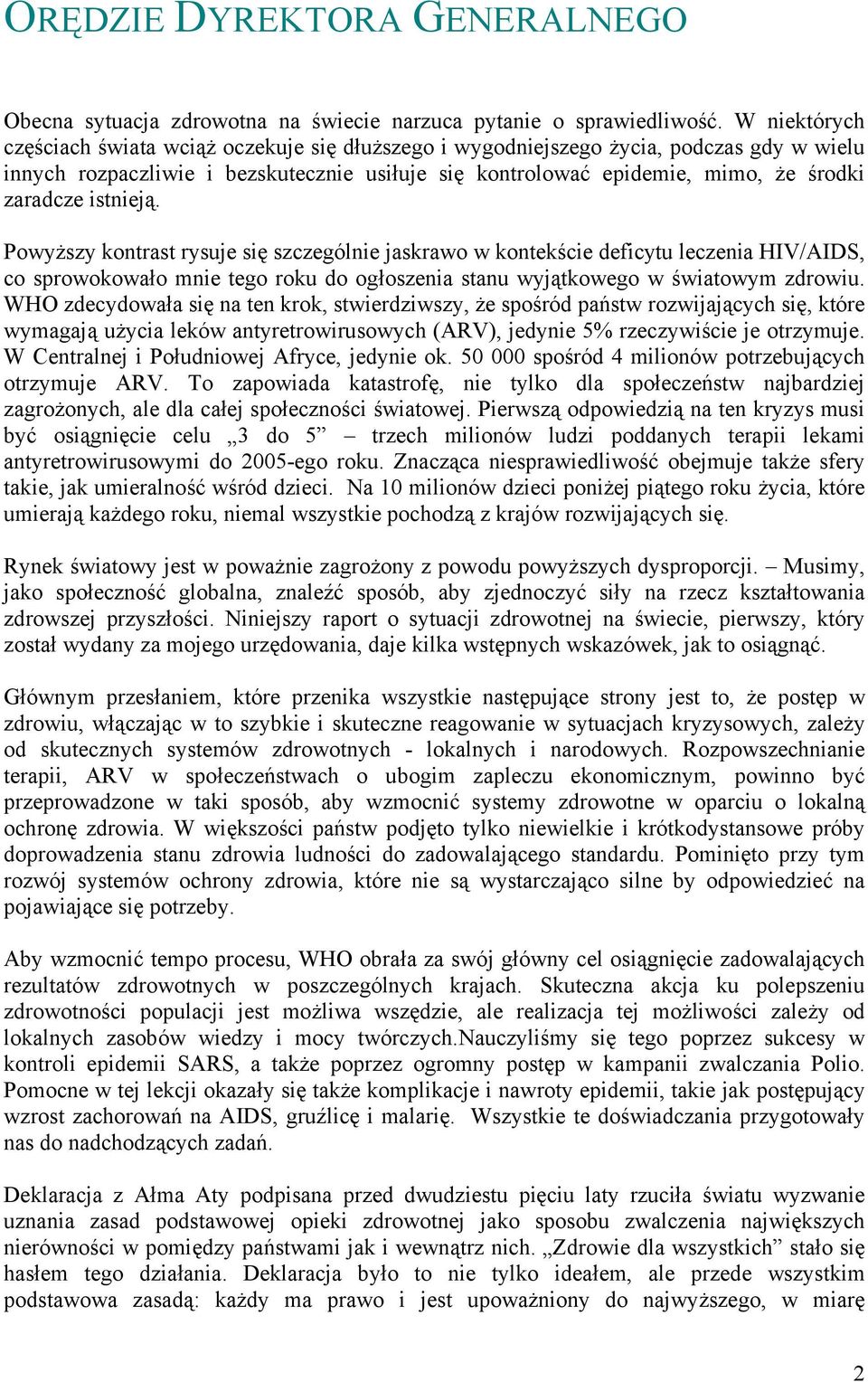 istnieją. Powyższy kontrast rysuje się szczególnie jaskrawo w kontekście deficytu leczenia HIV/AIDS, co sprowokowało mnie tego roku do ogłoszenia stanu wyjątkowego w światowym zdrowiu.