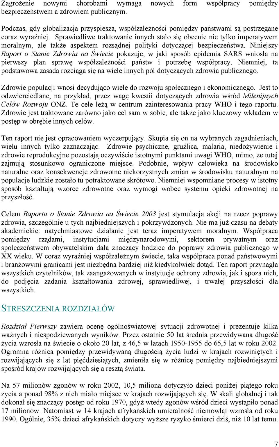 Sprawiedliwe traktowanie innych stało się obecnie nie tylko imperatywem moralnym, ale także aspektem rozsądnej polityki dotyczącej bezpieczeństwa.