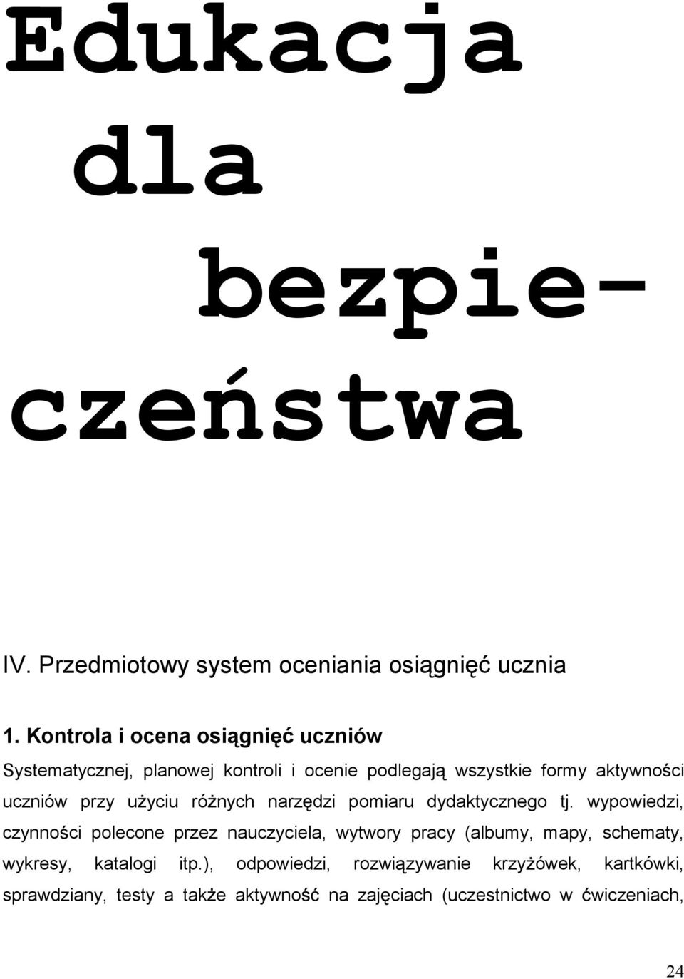 2 Sprawdzenie wymaga weryfikacja praktyczna i teoretyczna.