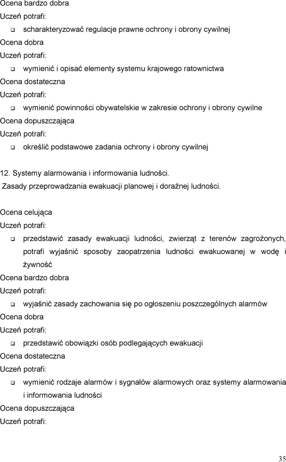 przedstawi zasady ewakuacji ludno ci, zwierz t z terenów zagro onych, potrafi wyja ni sposoby zaopatrzenia ludno ci ewakuowanej w wod i ywno wyja ni zasady zachowania si po